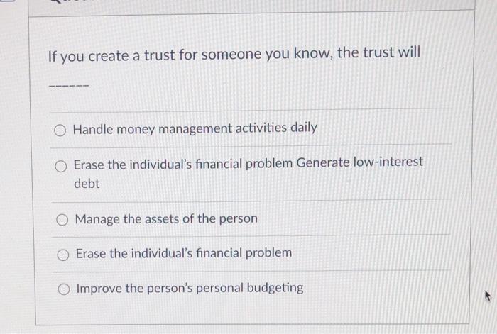  If you create a trust for someone you know, the trust