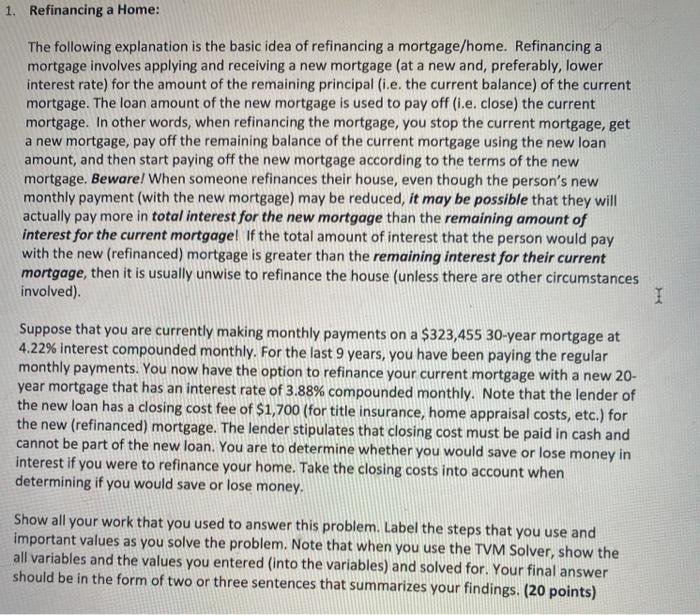 explanation is the basic idea of refinancing a mortgage/home. Refinancinga mortgage involves