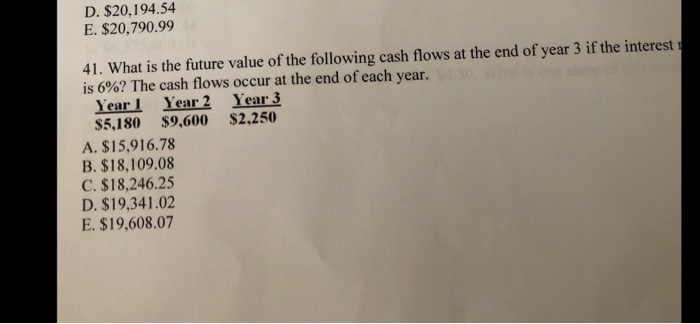  D. $20,194.34 E. $20,790.99 41. What is the future value of