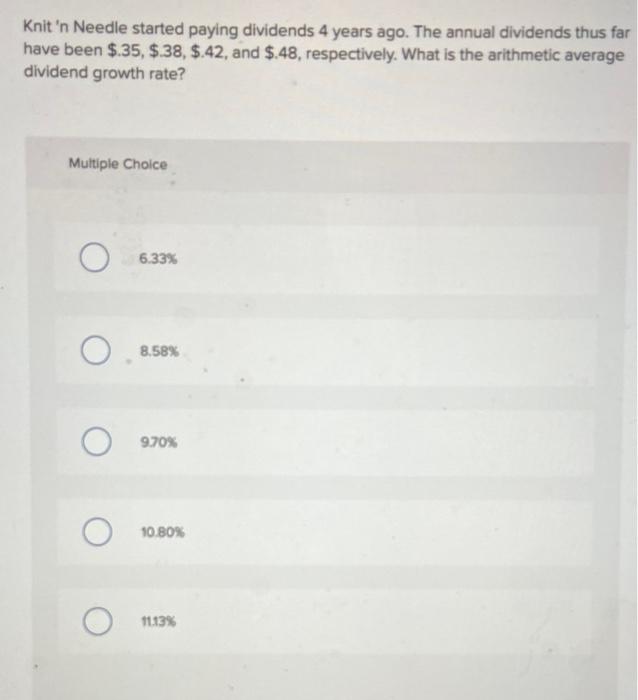  Knit 'n Needle started paying dividends 4 years ago. The annual