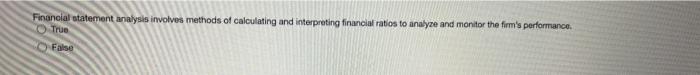  Financial statement analysis involves methods of calculating and interpreting financial ratios