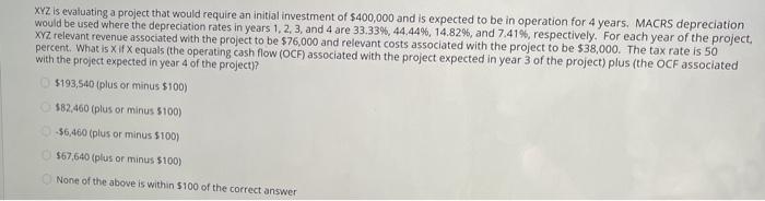  XYZ is evaluating a project that would require an initial investment