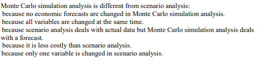  Monte Carlo simulation analysis is different from scenario analysis: because no