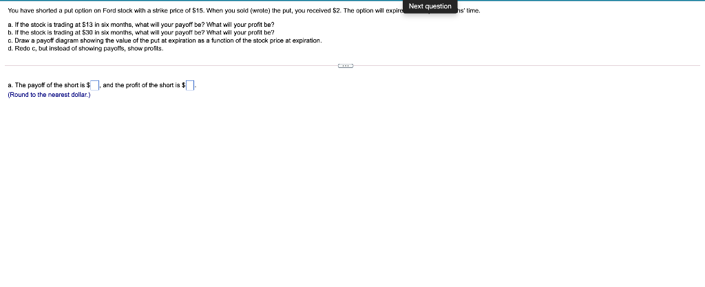  Next question hs' time You have shorted a put option on