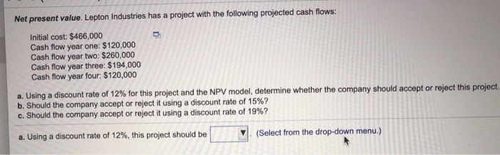  please show work Net present value. Lepton Industries has a project