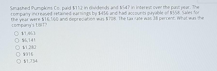 Please help asappp!!!!!! Smashed Pumpkins Co. paid $112 in dividends and