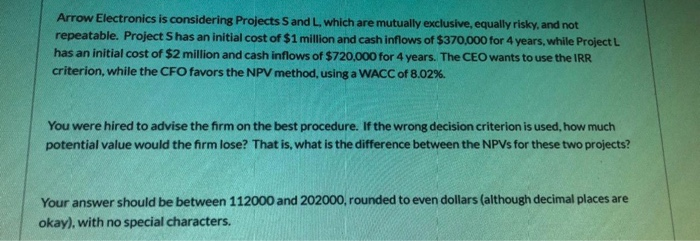  Arrow Electronics is considering Projects S and L, which are mutually
