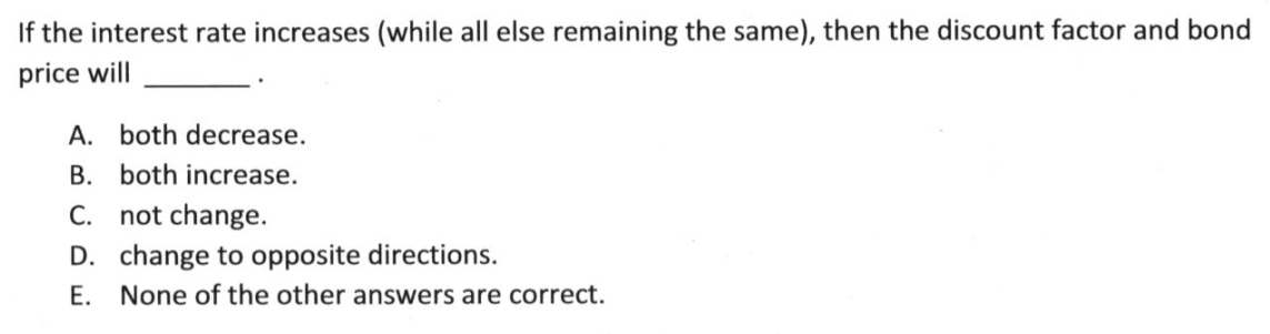  If the interest rate increases (while all else remaining the same),