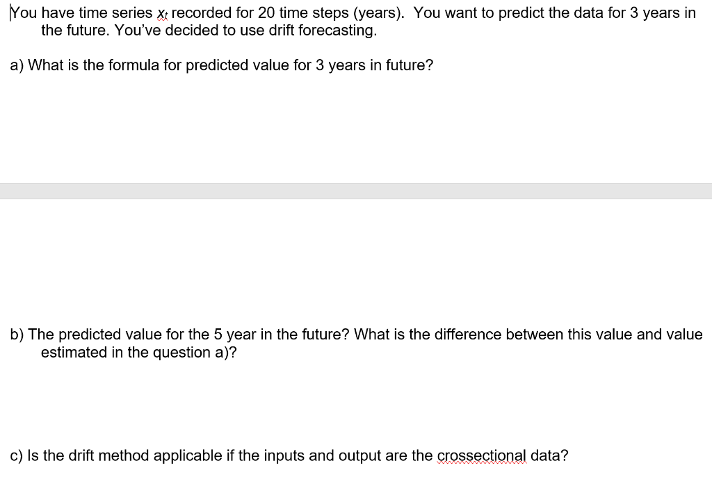 You have time series xt recorded for 20 time steps (years).
