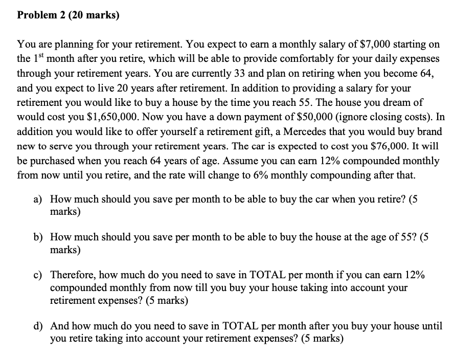 Problem 2 (20 marks) You are planning for your retirement. You
