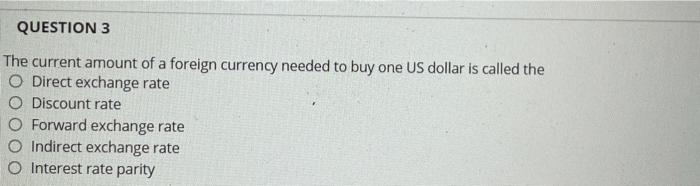  QUESTION 3 The current amount of a foreign currency needed to