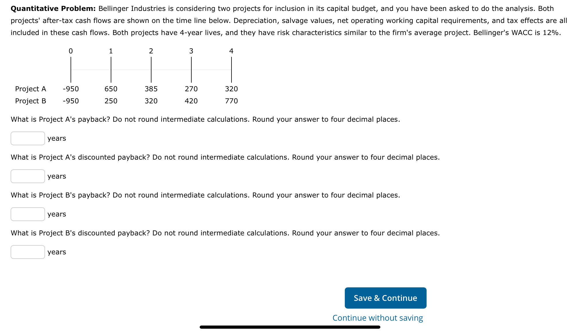  Quantitative Problem: Bellinger Industries is considering two projects for inclusion in
