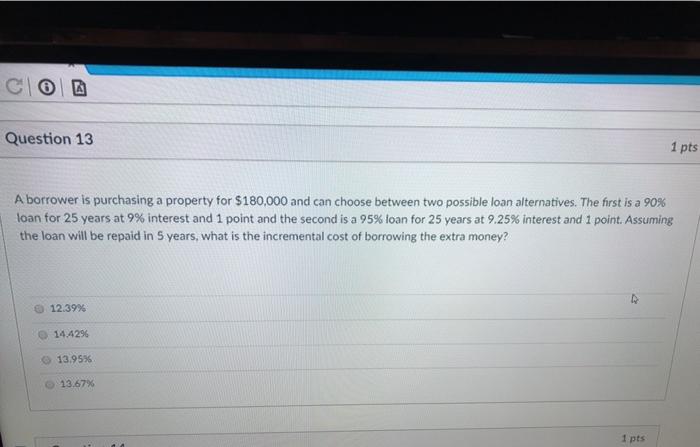  Question 13 1 pts A borrower is purchasing a property for