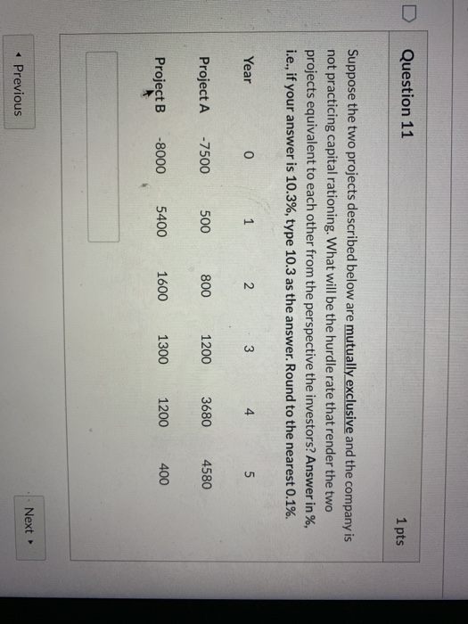 Question 11 1 pts Suppose the two projects described below are