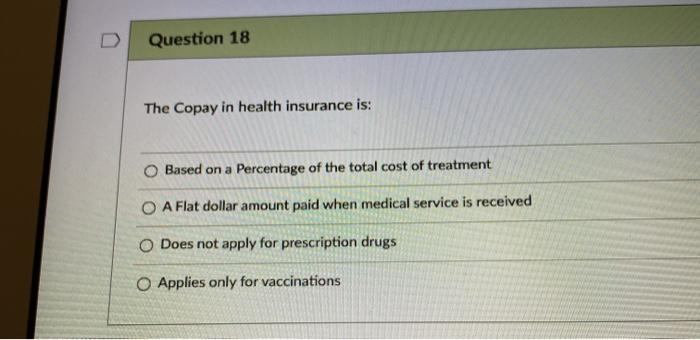 please answer both or i will down vote Question 18 The Copay