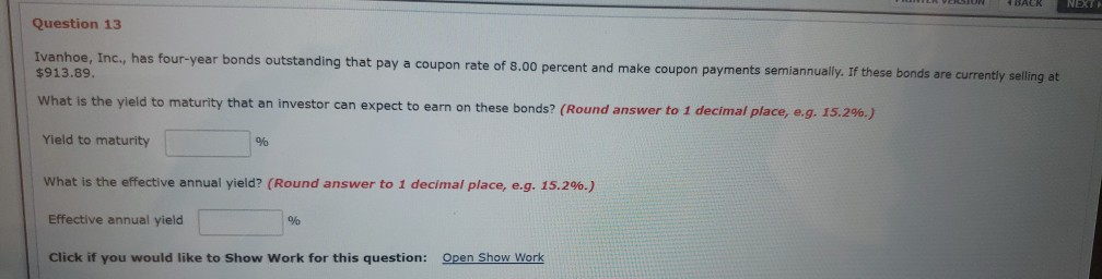  show work please Question 13 Ivanhoe, Inc., has four-year bonds outstanding
