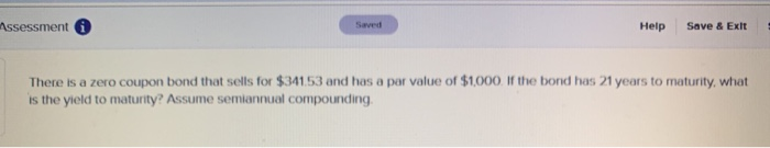  Assessment i Help Save & Exit There is a zero coupon