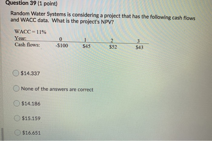  Question 39 (1 point) Random Water Systems is considering a project