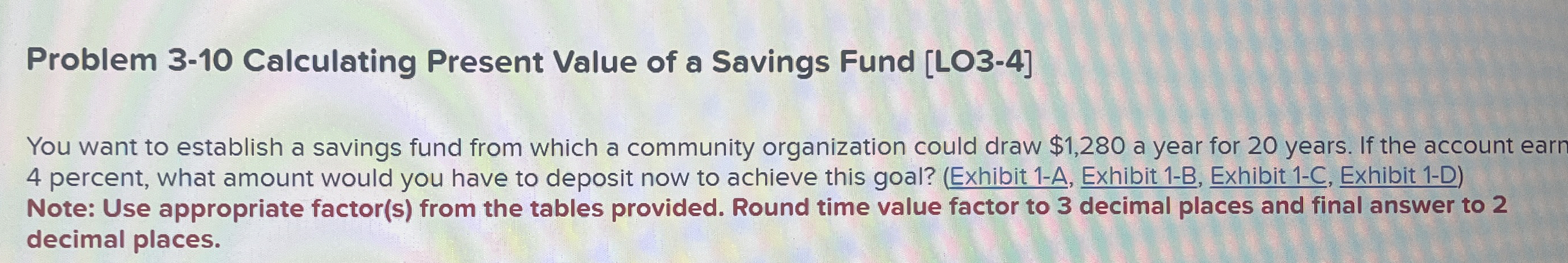  Problem 3-10 Calculating Present Value of a Savings Fund [LO3-4] You