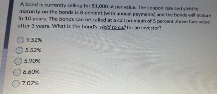  A bond is currently selling for $1,000 at par value. The
