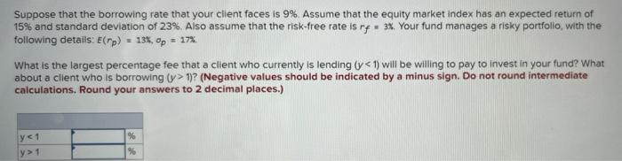  Suppose that the borrowing rate that your client faces is 9%