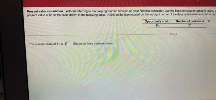  Present value calculation Without referring to the preprogrammed function on your