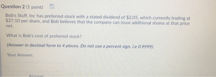  Question 2 (1 point) Bob's Stuff, Inc has preferred stock with