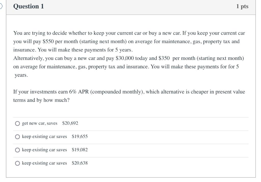 Question 1 1 pts You are trying to decide whether to