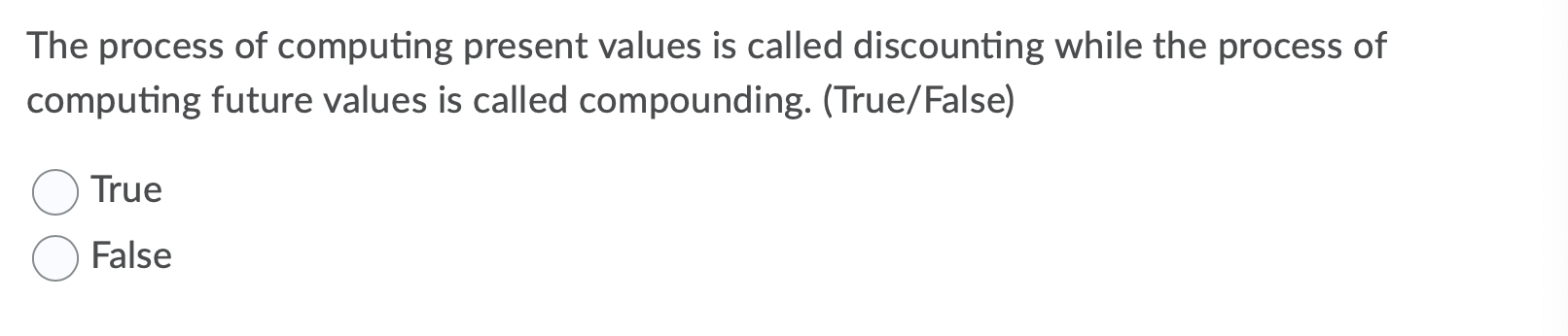 The process of computing present values is called discounting while the