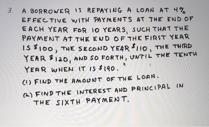  3. A BORROWER IS REPAYING A LOAN AT 4% EFFECTIVE WITH