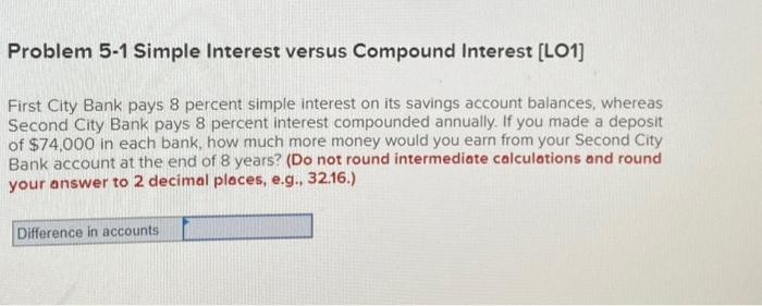  Problem 5-1 Simple Interest versus Compound Interest (LO1] First City Bank