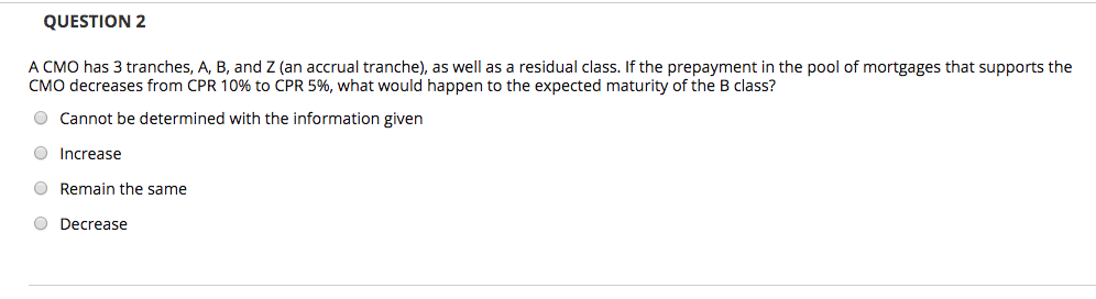 QUESTION 2 A CMO has 3 tranches, A, B, and Z
