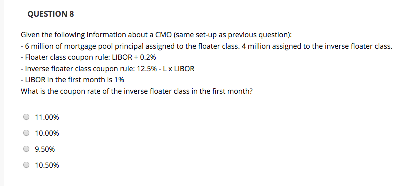  QUESTION 8 Given the following information about a CMO (same set-up