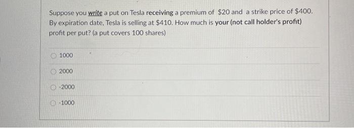  Suppose you write a put on Tesla receiving a premium of