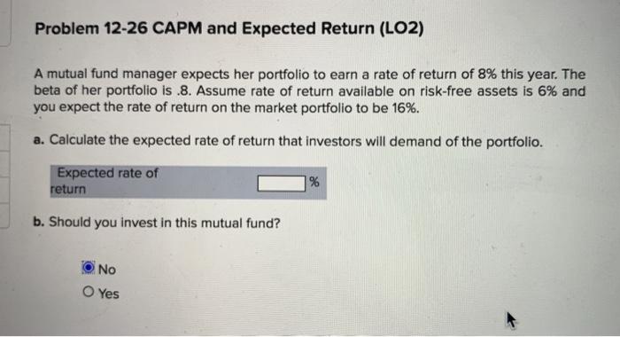  Problem 12-26 CAPM and Expected Return (LO2) A mutual fund manager