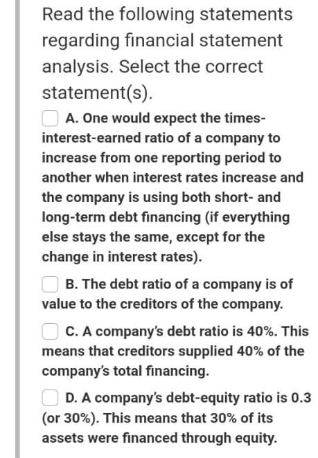 statement(s). A. One would expect the times- interest-earned ratio of a company