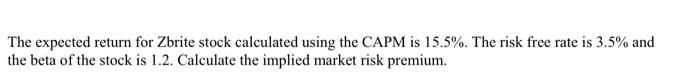  The expected return for Zbrite stock calculated using the CAPM is