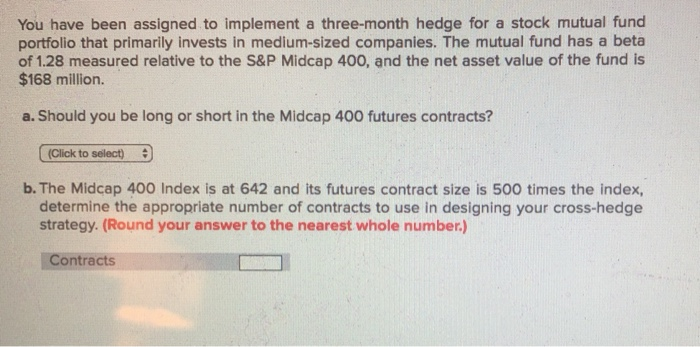  You have been assigned to implement a three-month hedge for a