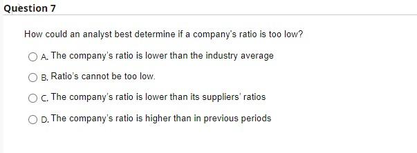  Question 7 How could an analyst best determine if a company's