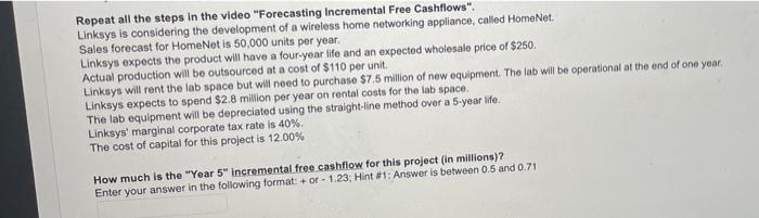  Repeat all the steps in the video "Forecasting Incremental Free Cashflows".