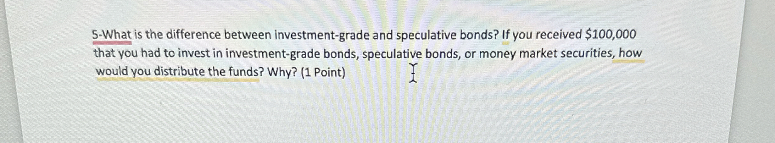  5-What is the difference between investment-grade and speculative bonds? If you