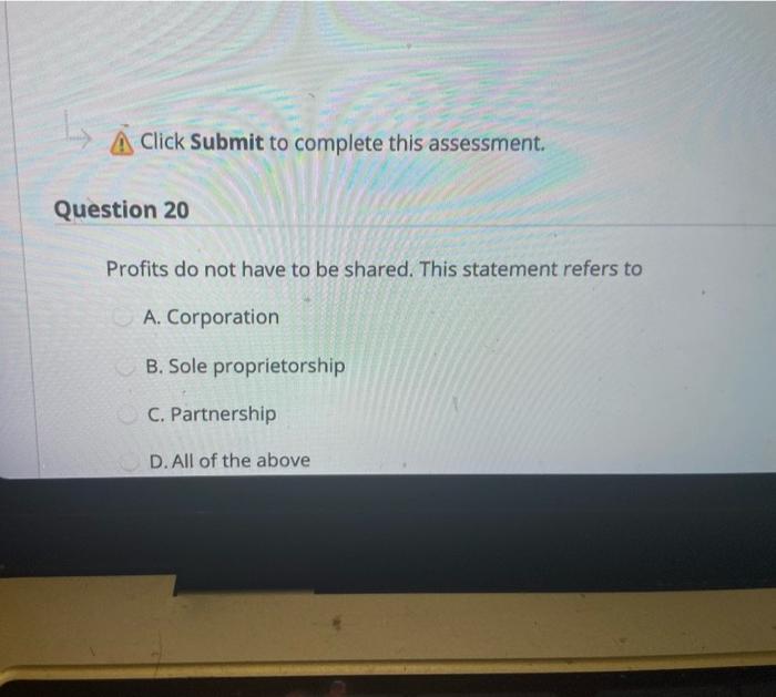  A Click Submit to complete this assessment. Question 20 Profits do