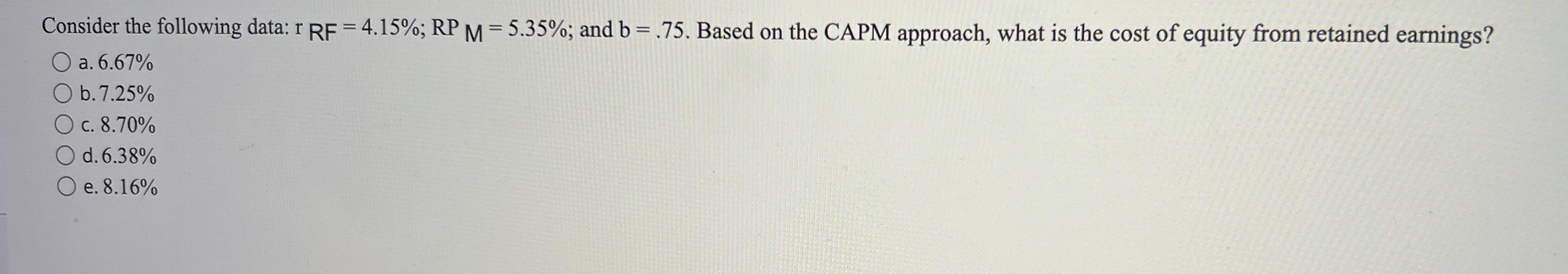 Consider the following data: r RF = 4.15%; RP M=5.35%; and