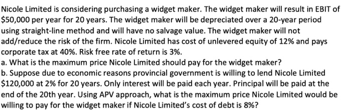  Nicole Limited is considering purchasing a widget maker. The widget maker