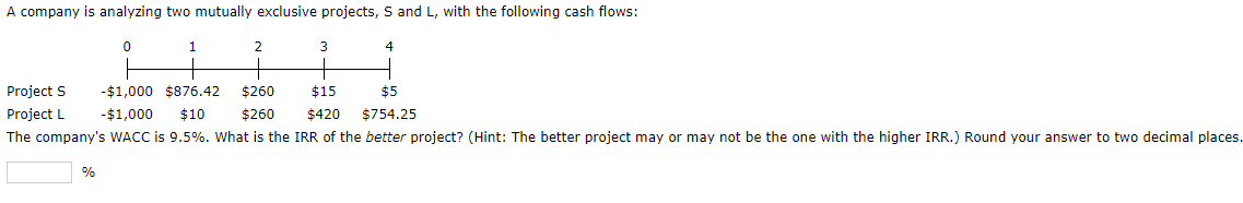  A company is analyzing two mutually exclusive projects, S and L,