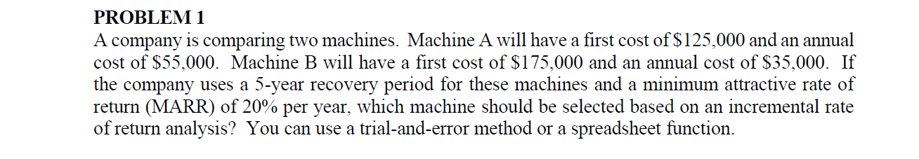 PROBLEM 1 A company is comparing two machines. Machine A will