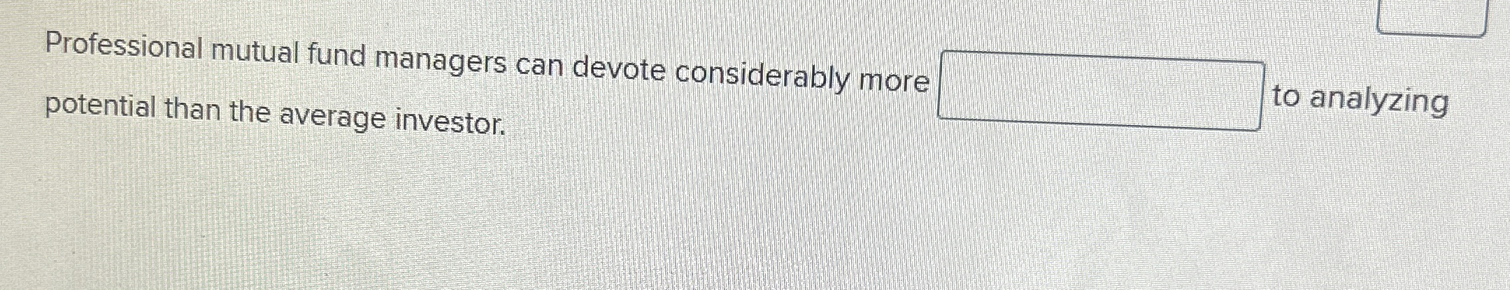  Professional mutual fund managers can devote considerably more potential than the