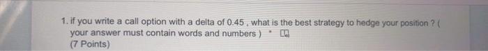  1. if you write a call option with a delta of