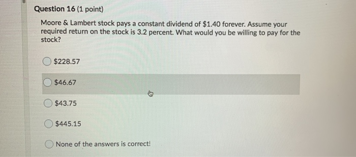  Question 16 (1 point) Moore & Lambert stock pays a constant