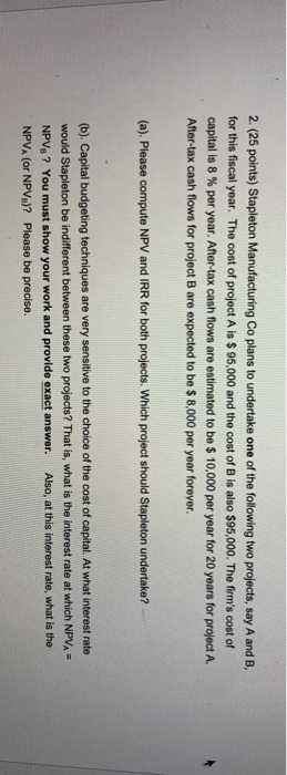  2. (25 points) Stapleton Manufacturing Co plans to undertake one of